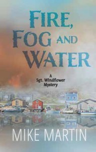 Fog, Fire and Water (Sgt. Windflower Mystery #8) by OOE author Mike Martin.